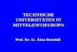 TECHNISCHE UNIVERSITÄTEN IN MITTEL(OST)EUROPA Prof. Dr. Sc. Ákos Detrekői