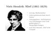 Niels Hendrik Abel (1802-1829) norweg. Mathematiker Leben gekennzeichnet durch Armut Arbeitsgebiete: Auflösbarkeit von Gleichungen vom Grad größer/gleich
