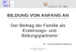 Pädagogische Werktagung Salzburg 2008 BILDUNG VON ANFANG AN Der Beitrag der Familie als Erziehungs- und Bildungspartnerin Dr. in Martina Beham-Rabanser