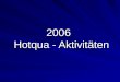 2006 Hotqua - Aktivitäten. Hotqua Aktivitäten 2006  2 Implementierung & Zertifizierung Implementierungs- Workshop QMS nach ISO 9001 Zufriedenheitsgrad