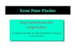 Ernst Peter Fischer Das Geheimnis der Gegensätze Komplementarität als interdisziplinärer Zugang zum Erkennen