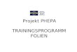 TRAININGSPROGRAMM FOLIEN Projekt PHEPA. PHEPA Project 2 Inhalte des Trainingsprogramms Sitzung 1: Einleitung und grundlegende Begriffe Sitzung 2: Früherkennung