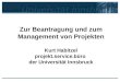 Zur Beantragung und zum Management von Projekten Kurt Habitzel projekt.service.büro der Universität Innsbruck