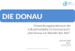 DIE DONAU Entwicklungstendenzen der Industriestädte im Donauraum: Die Donau im Wandel der Zeit 1Gerhard Skoff / Danube Tourist Commission Gerhard Skoff