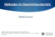 1 WebQuest Referenten: Semir Badrani, Tobias Bruns Seminar: Methoden im Geschichtsunterricht, Prof. Dr. U. Planert SS 2013 Methoden im Geschichtsunterricht: