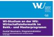 WI-Studium an der WU: Wirtschaftsinformatik im Bakk.- und Masterprogramm Gustaf Neumann, Programmdirektor Institut für Wirtschaftsinformatik und Neue Medien