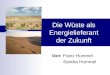 Die Wüste als Energielieferant der Zukunft Von: Franz Hummel Sandra Hummel