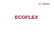 ECOFLEX PHOENIX PHOENIX 1 Reihe 1 Reihe PHOENIX EL Elektronische Ausführung Steuereinheit Steuereinheit an der Oberseite des Körpers angebracht Farben