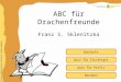 Inhaltliche Aufbereitung: Brigitte Schwarzlmüller Quiz für Einsteiger Quiz für Profis Buchinfo ABC für Drachenfreunde Franz S. Sklenitzka Beenden