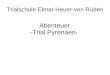 Abenteuer -Trial Pyrenäen- Trialschule Elmar Heuer-von Rüden