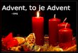 Advent, to je Advent - song Advent, es ist Advent, die Tage sind ganz klein, Advent, to je advent, dny jsou zcela krátké,