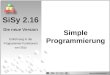 Www.rms-deutschland.de SiSy 2.16 Die neue Version SiSy 2.16 Die neue Version Einführung in die Programmier-Funktionen von SiSy Simple Programmierung