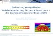 Dr.-Ing. Alexander Renner, BMVBS Bedeutung energetischer Gebäudesanierung für den Klimaschutz – die Energieeinsparverordnung 2009 Tagung EnEV 2009 – Auswirkungen