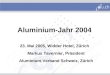 Aluminium-Jahr 2004 23. Mai 2005, Widder Hotel, Zürich Markus Tavernier, Präsident Aluminium-Verband Schweiz, Zürich