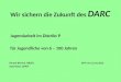 Wir sichern die Zukunft des DARC Jugendarbeit im Distrikt P für Jugendliche von 6 – 100 Jahren Erhard Blersch, DB2TU DV-P am 12.10.2013 Axel Tüner, DF9VI