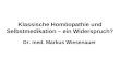 Klassische Homöopathie und Selbstmedikation – ein Widerspruch? Dr. med. Markus Wiesenauer