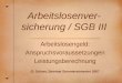 Arbeitslosenver- sicherung / SGB III Arbeitslosengeld: Anspruchsvoraussetzungen Leistungsberechnung G. Grüner, Seminar Sommersemester 2007