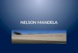 NELSON MANDELA. Wer ist Nelson Mandela? Antwort Lösung: Der Mann, der sich unermüdlich gegen das Apartheidsystem eingesetzt hat und deswegen 27 Jahre