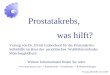 Prostataselbsthilfe 14.03.2007 Prostatakrebs, was hilft? Vortrag von Dr. Ulrich Grabenhorst für die Prostatakrebs- Selbsthilfe im Haus des parietätischen