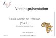 Vereinspräsentation Cercle Africain de Réflexion (C.A.R.) Afrikanischer Studenten Verein  Cercle Africain de Réflexion 01.03.20141