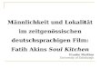 Männlichkeit und Lokalität im zeitgenössischen deutschsprachigen Film: Fatih Akins Soul Kitchen Frauke Matthes University of Edinburgh