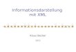 Informationsdarstellung mit XML Klaus Becker 2013