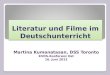 Literatur und Filme im Deutschunterricht Martina Kumanatasan, DSS Toronto KVDS-Konferenz Ost 16. Juni 2012