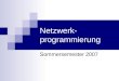 Netzwerk- programmierung Sommersemester 2007. Inhalt der LV Grundlegende Begriffe Konzepte des WWW HTML (DOM, JS, CSS, XHTML) HTTP Protokoll Socketprogrammierung