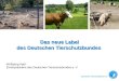 Das neue Label des Deutschen Tierschutzbundes Wolfgang Apel Ehrenpräsident des Deutschen Tierschutzbundes e. V. Deutscher Tierschutzbund e.V