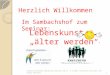 Herzlich Willkommen Lebenskunst älter werden Im Sambachshof zum Seminar: 1Diözesanverband Würzburg Seminar 30.8.-1.9.2013 Bernhard Kessler und Armin Reuther