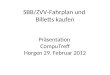 SBB/ZVV-Fahrplan und Billetts kaufen Präsentation CompuTreff Horgen 29. Februar 2012