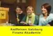 Raiffeisen Salzburg Finanz Akademie. Vermittelt Wissen aus dem Banken- und Versicherungsbereich und bietet eine gute Grundlage für den Einstieg in die