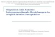 Migration und Familie: Intergenerationale Beziehungen in vergleichender Perspektive Dr. Helen Baykara-Krumme Institut für Soziologie, Technische Universität