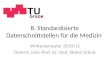 8. Standardisierte Datenschnittstellen für die Medizin Wintersemester 2010/11 Dozent: Univ.-Prof. Dr. med. Stefan Schulz