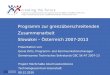 Programm zur grenzüberschreitenden Zusammenarbeit Slowakei – Österreich 2007-2013 Programm zur grenzüberschreitenden Zusammenarbeit Slowakei – Österreich