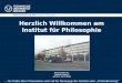 Philosophische Fakultät Institut für Philosophie Herzlich Willkommen am Institut für Philosophie Besucheradresse: Zellescher Weg 17 auf der 4. und 5. Etage