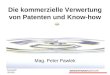 INNOVATIONSAGENTUR Tecma/PP 05/2001 Die kommerzielle Verwertung von Patenten und Know-how Mag. Peter Pawlek
