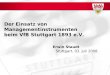 Der Einsatz von Managementinstrumenten beim VfB Stuttgart 1893 e.V. Stuttgart, 03. Juli 2008 Erwin Staudt
