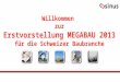 Willkommen zur Erstvorstellung MEGABAU 2013 für die Schweizer Baubranche