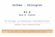 Asthma - Allergien KV.8 Beda M. Stadler Einige der Folien werden als Illustration verwendet und sind nicht Lernstoff. Sie sind so wie hier entweder orange