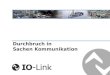 Durchbruch in Sachen Kommunikation. IO-Link Basics Technology and Customer Benefit Stand der Technik Information Kommunikation