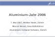 Aluminium-Jahr 2006 7. Mai 2007, Widder Hotel, Zürich Marcel Menet, Geschäftsführer Aluminium-Verband Schweiz, Zürich