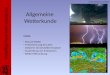 Freiwillige Feuerwehr Leipzig-Ost Allgemeine Wetterkunde Inhalt: - Was ist Wetter - Früherkennung für Laien - Gefahren bei Unwettereinsätzen - Ausbreitung