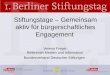 Stiftungstage – Gemeinsam aktiv für bürgerschaftliches Engagement Verena Freyer Referentin Medien und Information Bundesverband Deutscher Stiftungen