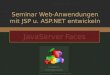 Seminar Web-Anwendungen mit JSP u. ASP.NET entwickeln JavaServer Faces Vortragender: Thomas Dermin Custom-Components