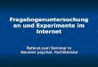 Fragebogenuntersuchungen und Experimente im Internet Referat zum Seminar in Neuerer psychol. Fachliteratur Neuerer psychol. Fachliteratur