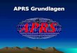 APRS Grundlagen. Agenda Was ist APRS für was APRS Hard- / Softwareanforderungen Funktionsweise / Einstellungen APRS Info im Internet Live Demo