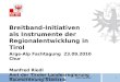 Arge-Alp Fachtagung Chur | 23. September 2010RIEDL Manfred 1 Breitband-Initiativen als Instrumente der Regionalentwicklung in Tirol Arge-Alp Fachtagung