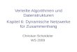 Verteilte Algorithmen und Datenstrukturen Kapitel 6: Dynamische Netzwerke für Zusammenhang Christian Scheideler WS 2009