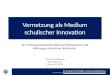 Vernetzung als Medium schulischer Innovation Ein mehrperspektivischer Blick auf Dimensionen und Wirkungen schulischer Netzwerke Prof. Dr. Nils Berkemeyer